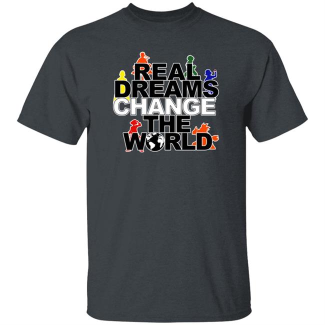 Real Dreams Change The World Hoodie Real Dreams Change The World Hoodie