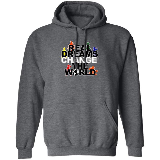 Real Dreams Change The World Hoodie Real Dreams Change The World Hoodie
