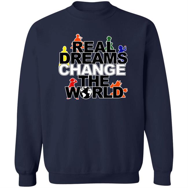 Real Dreams Change The World Hoodie Real Dreams Change The World Hoodie