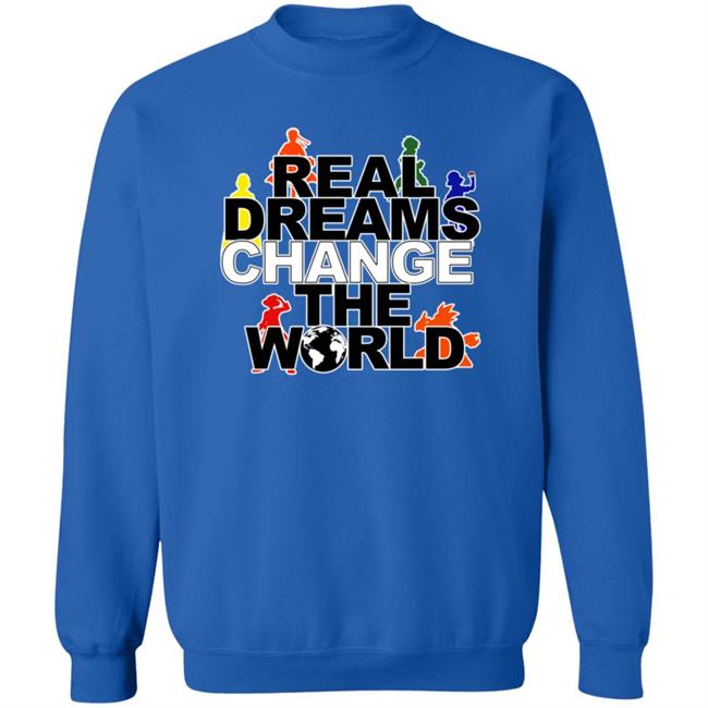 Real Dreams Change The World Hoodie Real Dreams Change The World Hoodie