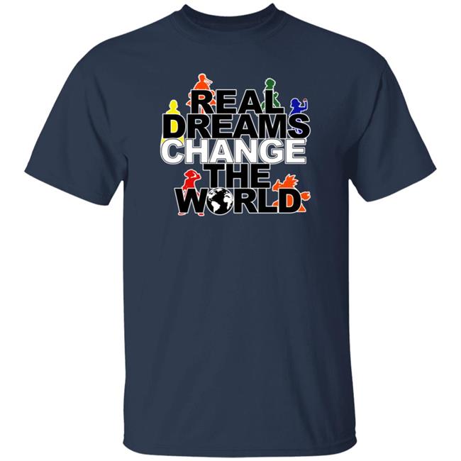 Real Dreams Change The World Hoodie Real Dreams Change The World Hoodie