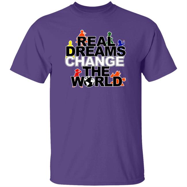 Real Dreams Change The World Hoodie Real Dreams Change The World Hoodie
