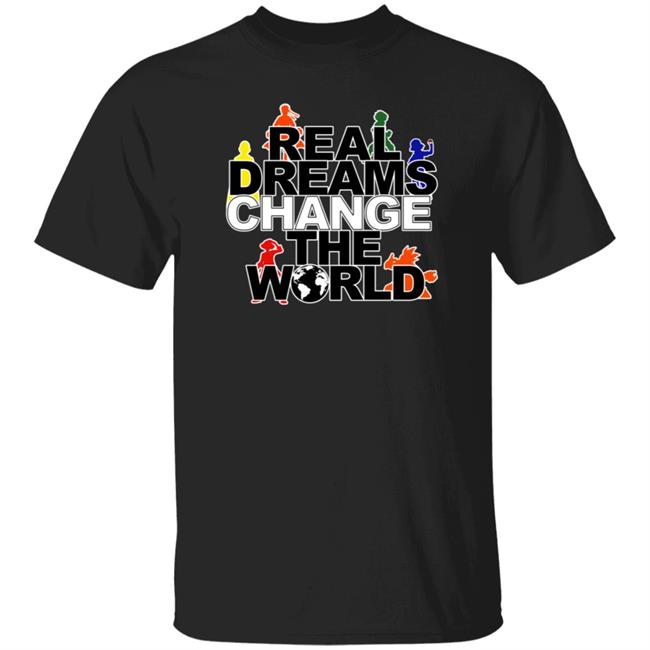 Real Dreams Change The World Hoodie Real Dreams Change The World Hoodie