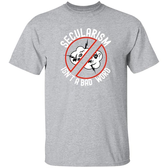 Secularism Is Not A Bad Word Shirt