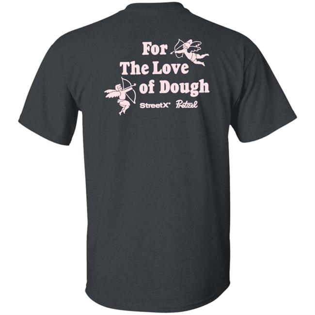 For The Love Of Dough Streetx Pretzel T Shirt For The Love Of Dough Streetx Pretzel T Shirt