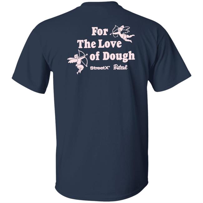 For The Love Of Dough Streetx Pretzel T Shirt For The Love Of Dough Streetx Pretzel T Shirt