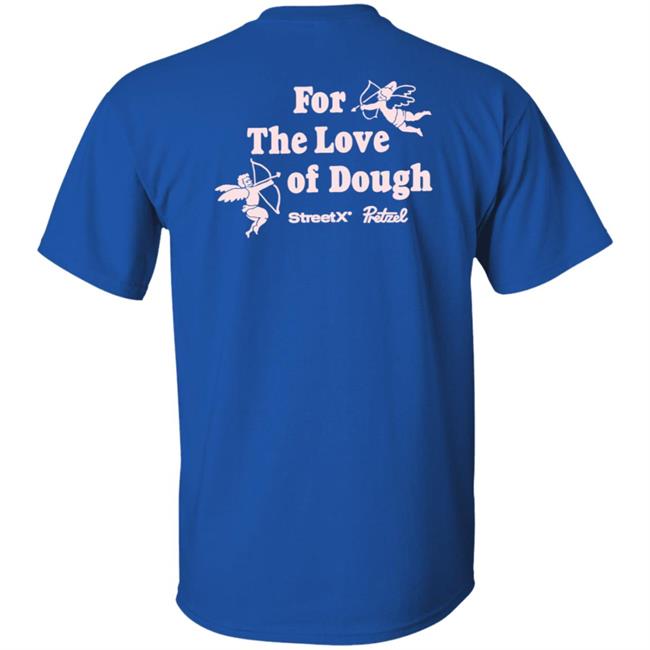 For The Love Of Dough Streetx Pretzel T Shirt For The Love Of Dough Streetx Pretzel T Shirt