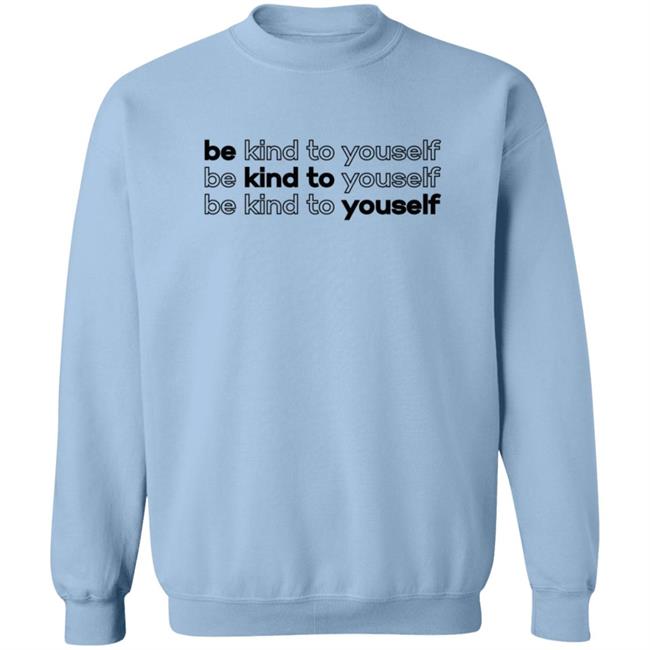 Be Kind To Yourself Tee Shirt Be Kind To Yourself Tee Shirt