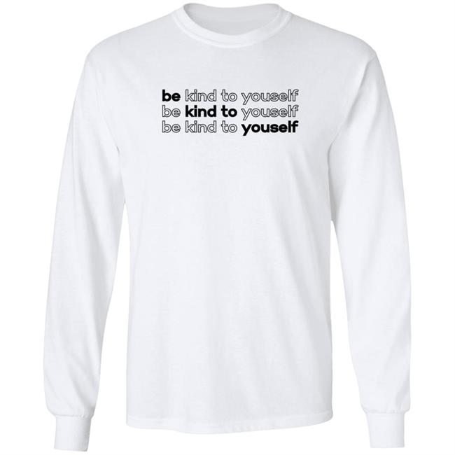 Be Kind To Yourself Tee Shirt Be Kind To Yourself Tee Shirt