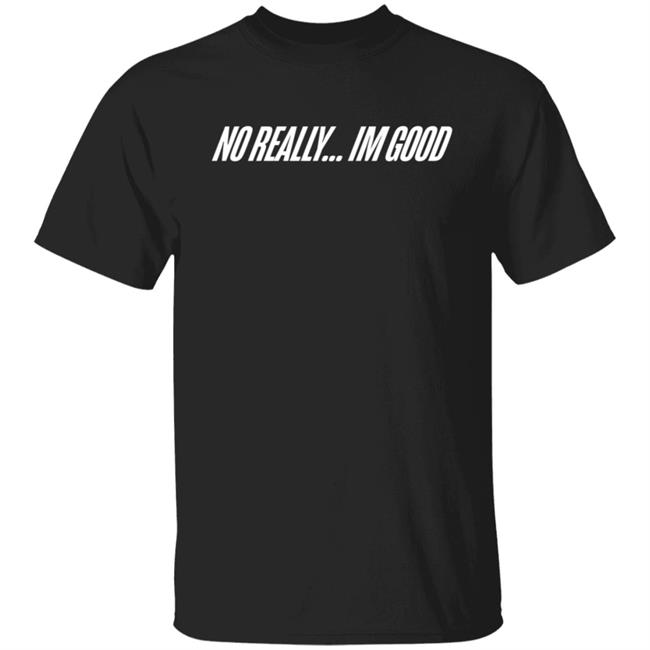 Snow Tha Product No Really Im Good T Shirt