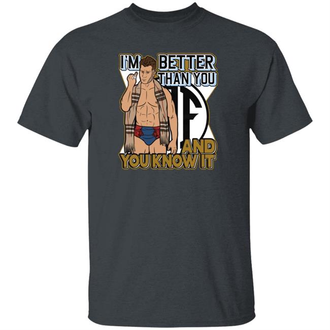 I'm Better Than You And You Know It Shirt I'm Better Than You And You Know It Shirt
