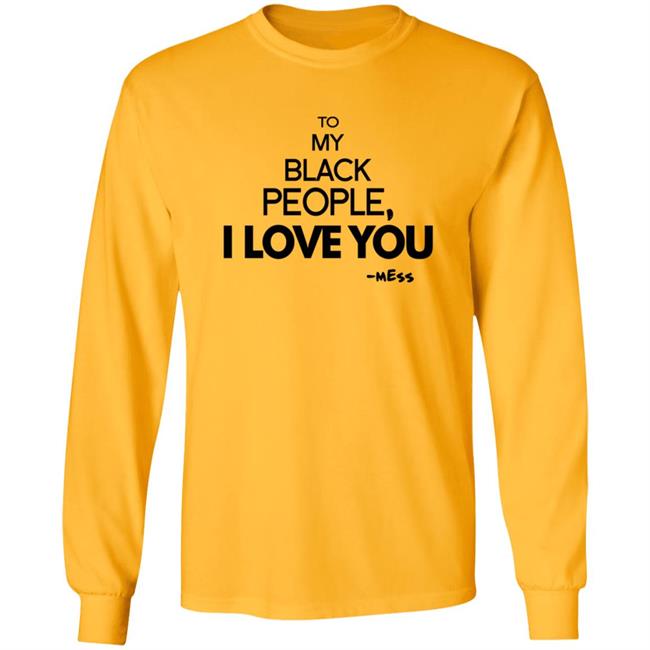 To My Black People I Love You Shirt To My Black People I Love You Shirt