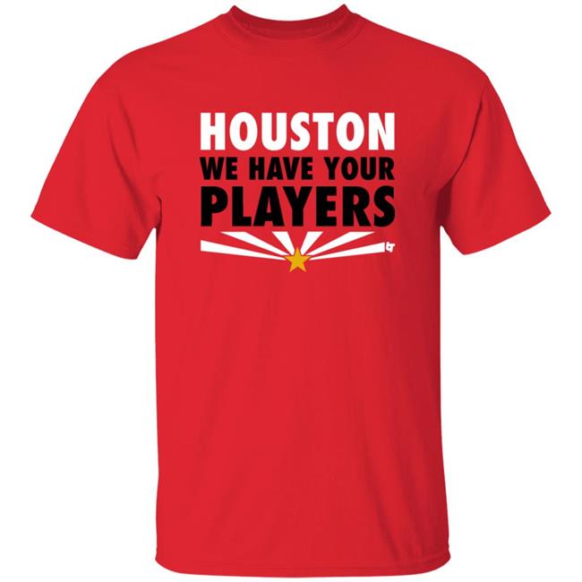 BreakingT Houston We Have Your Players T Shirt