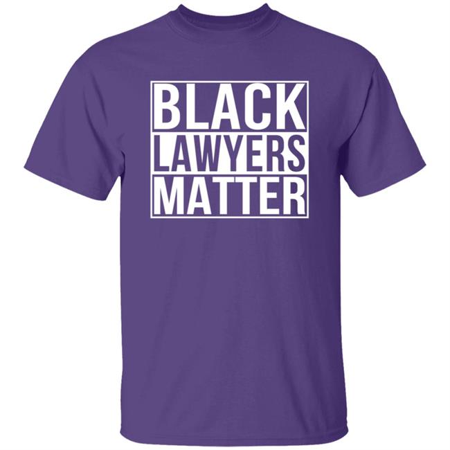 Black Lawyers Matter Shirt Black Lawyers Matter Shirt