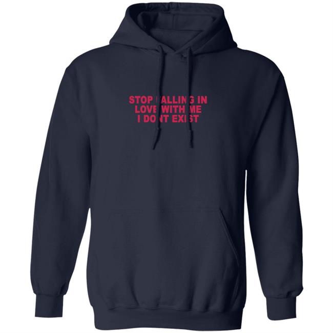 Stop Falling In Love With Me I Dont Exist Shirt Stop Falling In Love With Me I Dont Exist Shirt