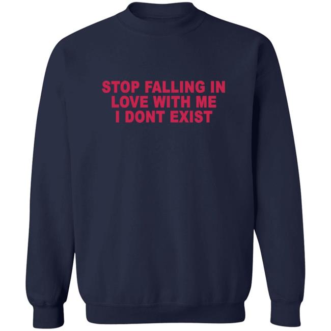 Stop Falling In Love With Me I Dont Exist Shirt Stop Falling In Love With Me I Dont Exist Shirt
