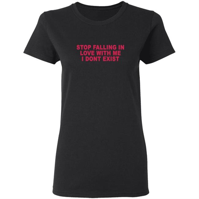 Stop Falling In Love With Me I Dont Exist Shirt Stop Falling In Love With Me I Dont Exist Shirt