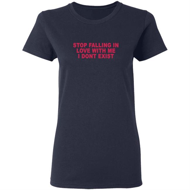 Stop Falling In Love With Me I Dont Exist Shirt Stop Falling In Love With Me I Dont Exist Shirt