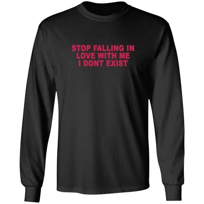 Stop Falling In Love With Me I Dont Exist Shirt Stop Falling In Love With Me I Dont Exist Shirt