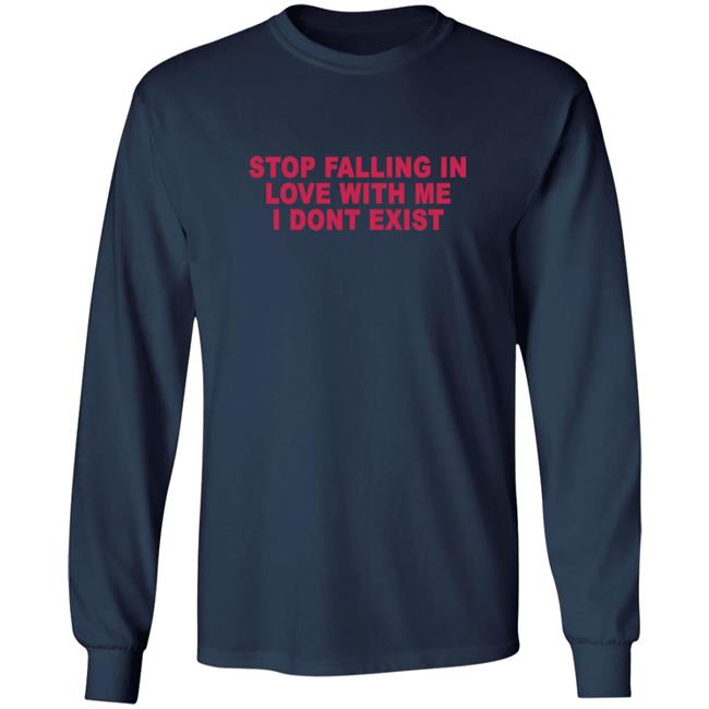 Stop Falling In Love With Me I Dont Exist Shirt Stop Falling In Love With Me I Dont Exist Shirt