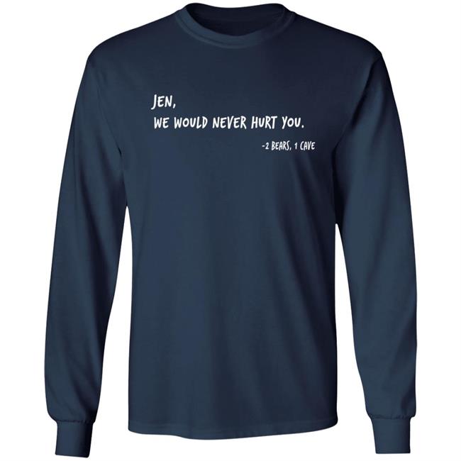 Two Bears One Cave Merch We Would Never Hurt You T Shirt Two Bears One Cave Merch We Would Never Hurt You T Shirt