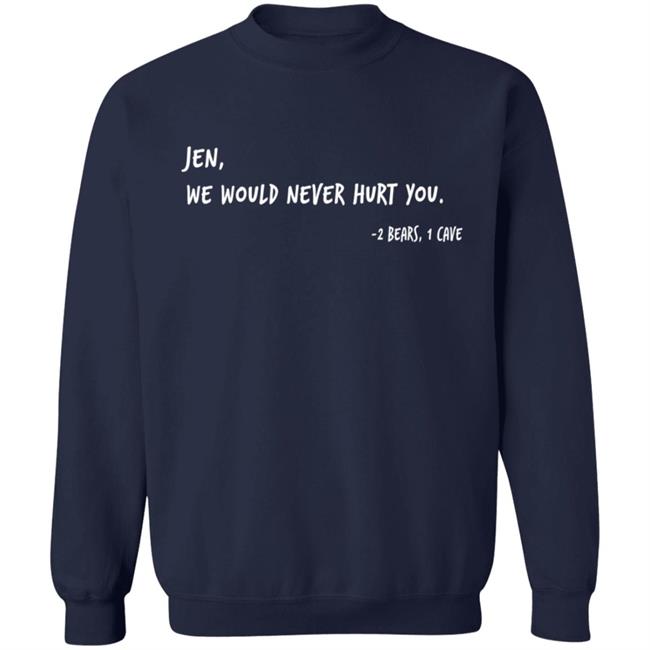 Two Bears One Cave Merch We Would Never Hurt You T Shirt Two Bears One Cave Merch We Would Never Hurt You T Shirt