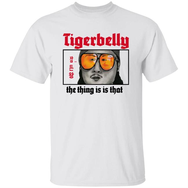 Tigerbelly The Thing Is Is That Shirt
