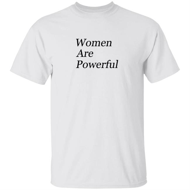 Women Are Powerful T Shirt