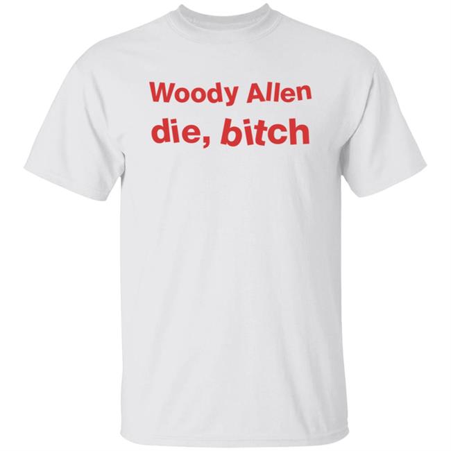Woody Allen Die Bitch T Shirt Kikosdream