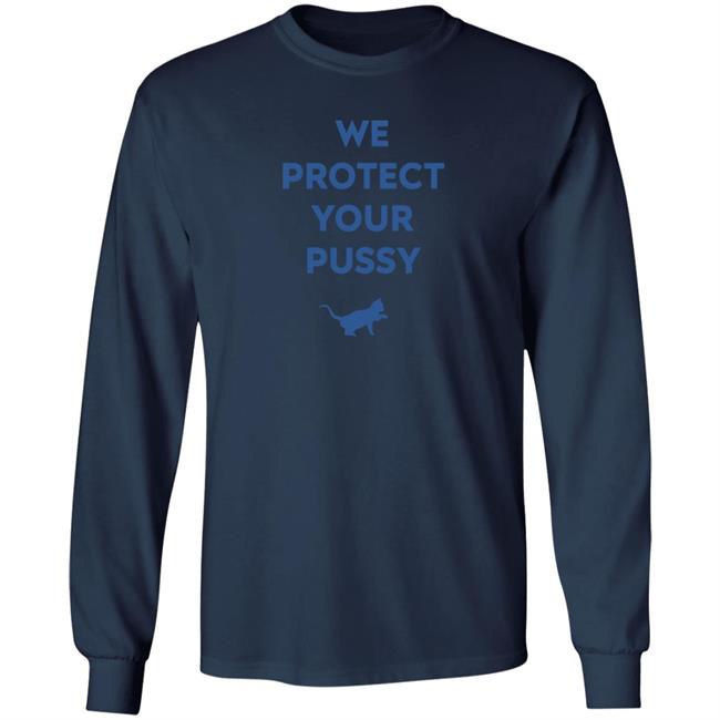 We Protect Your Pussy Shirt Animal Shirts We Protect Your Pussy Shirt Animal Shirts