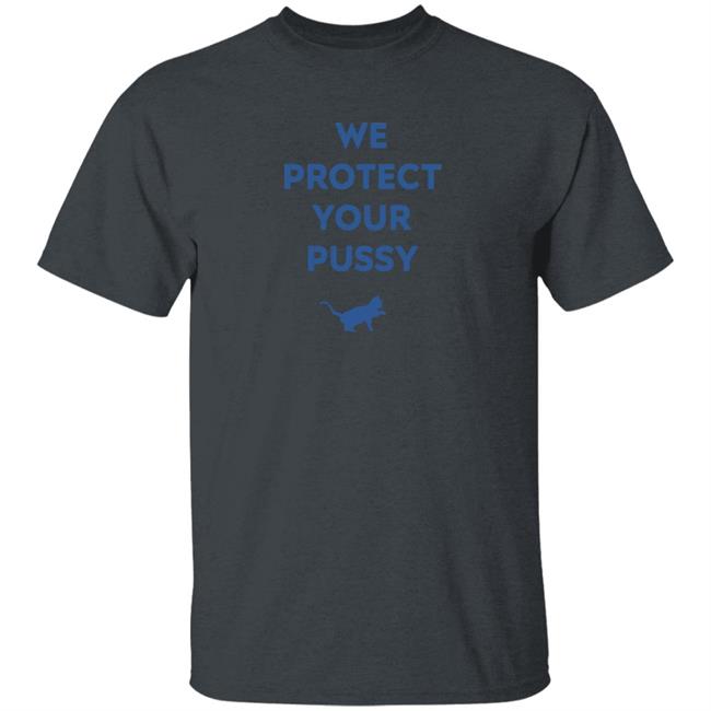 We Protect Your Pussy Shirt Animal Shirts We Protect Your Pussy Shirt Animal Shirts