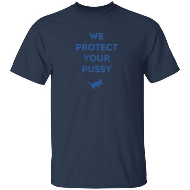 We Protect Your Pussy Shirt Animal Shirts We Protect Your Pussy Shirt Animal Shirts