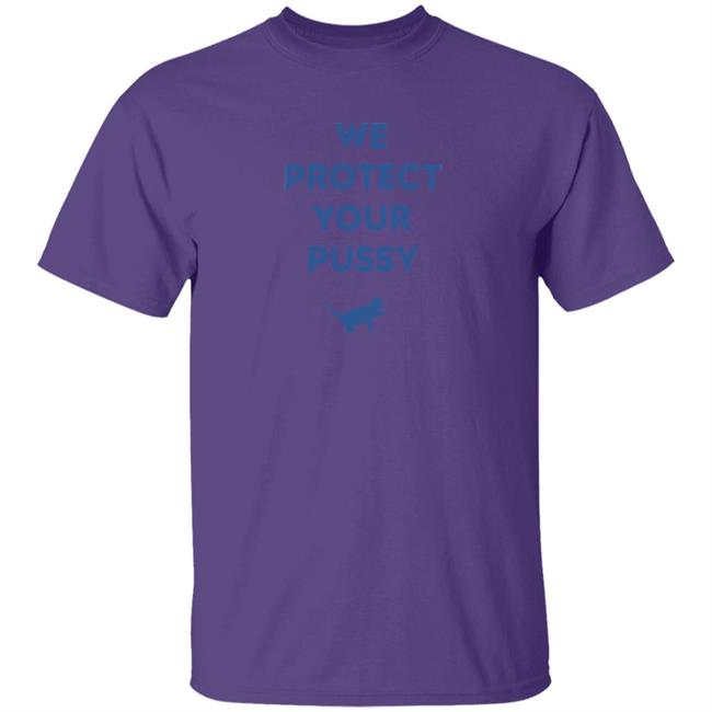 We Protect Your Pussy Shirt Animal Shirts We Protect Your Pussy Shirt Animal Shirts