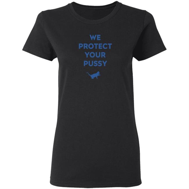 We Protect Your Pussy Shirt Animal Shirts We Protect Your Pussy Shirt Animal Shirts