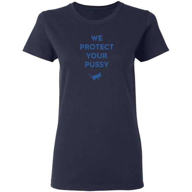 We Protect Your Pussy Shirt Animal Shirts We Protect Your Pussy Shirt Animal Shirts