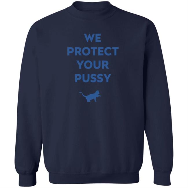 We Protect Your Pussy Shirt Animal Shirts We Protect Your Pussy Shirt Animal Shirts
