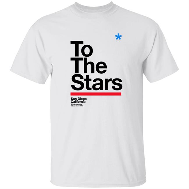 ToTheStars To The Stars Shirt San Diego California Bringing you the future since 2015