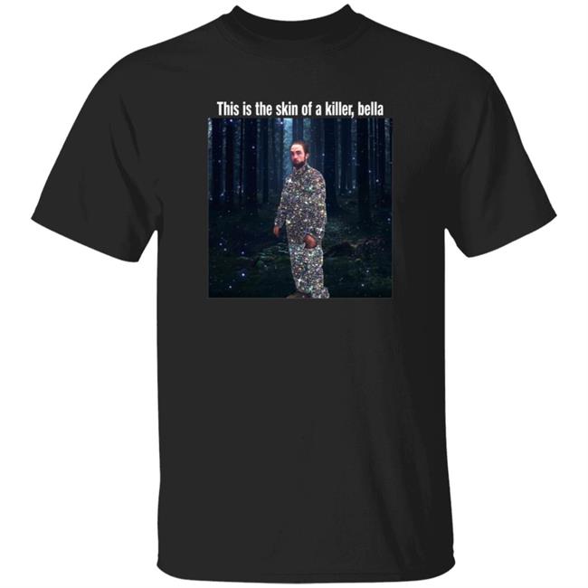 This Is The Skin Of A Killer Bella Shirt