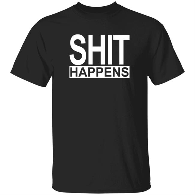 Shit Happens Tee Shirt Katelyn Tarver Merch