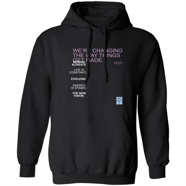 We're Changing The Way Things Get Made Hoodie Dorikesindi