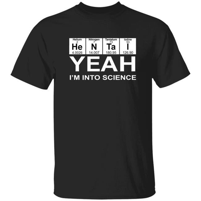 Yeah I'm Into Science Hentai Lover T Shirt