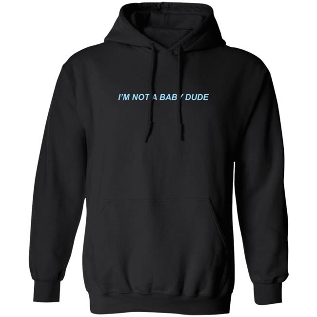 Danny Duncan Merch I’m Not A Baby Dude Hoodie Danny Duncan T Shirts Hoodie Sweatshirt Danny Duncan I’m Not A Baby Dude Hoodie