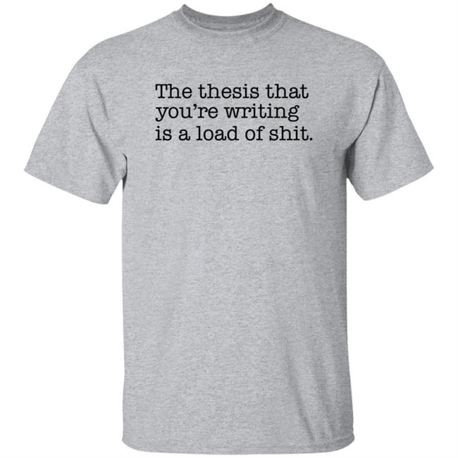 Danh - Shep Rose Shirts The thesis that you're writing is a load of shit. Shirt