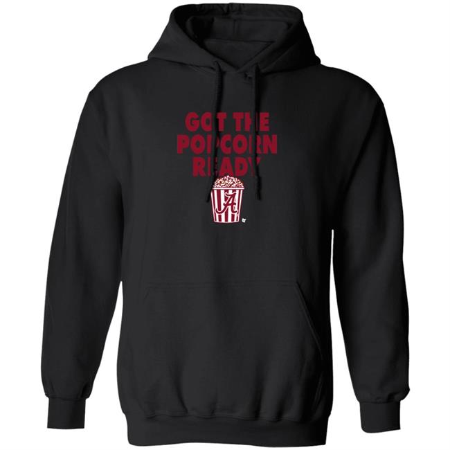Alabama Got The Popcorn Ready T Shirt BreakingT Alabama Got The Popcorn Ready T Shirt BreakingT