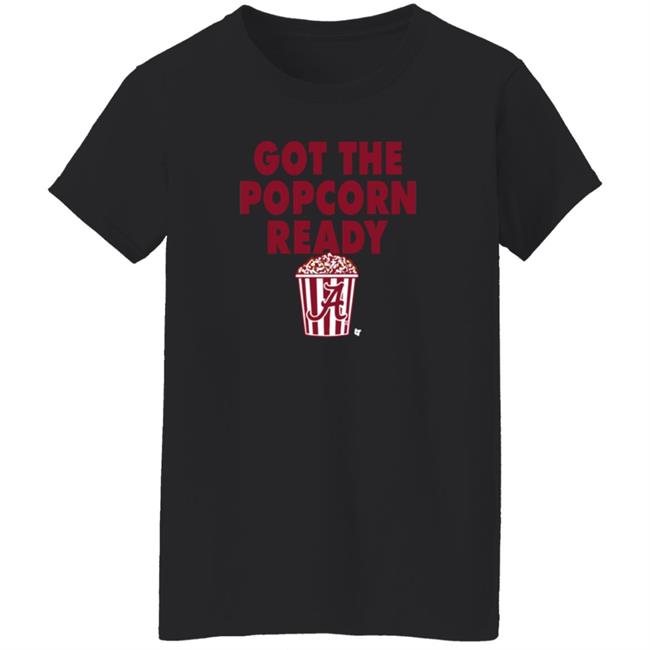 Alabama Got The Popcorn Ready T Shirt BreakingT Alabama Got The Popcorn Ready T Shirt BreakingT
