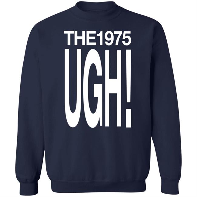The 975 Merch Ugh Shirt The 975 Merch Ugh Shirt
