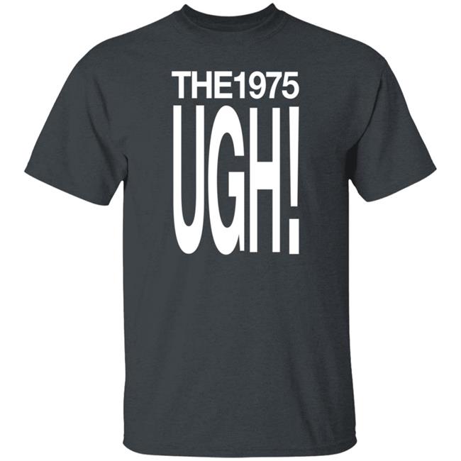 The 975 Merch Ugh Shirt The 975 Merch Ugh Shirt