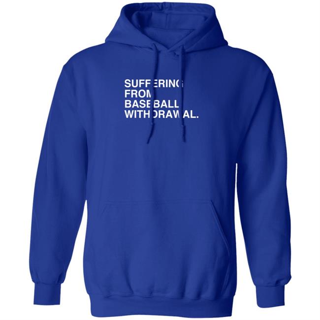 Obvious Shirts Suffering From Baseball Withdrawal Hoodie Dubs Obvious Shirts Suffering From Baseball Withdrawal Hoodie Dubs
