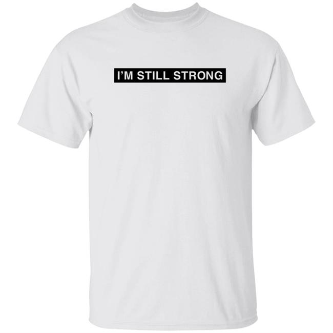 Dhobbs92 Dallas Hobbs I'm Still Strong Just Because I'm A Man Shirt Dhobbs92 Dallas Hobbs I'm Still Strong Just Because I'm A Man Shirt