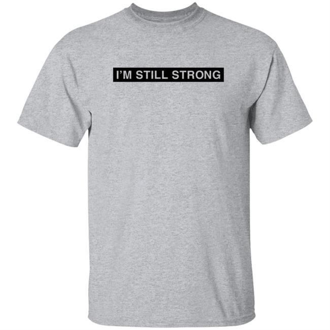 Dhobbs92 Dallas Hobbs I'm Still Strong Just Because I'm A Man Shirt Dhobbs92 Dallas Hobbs I'm Still Strong Just Because I'm A Man Shirt